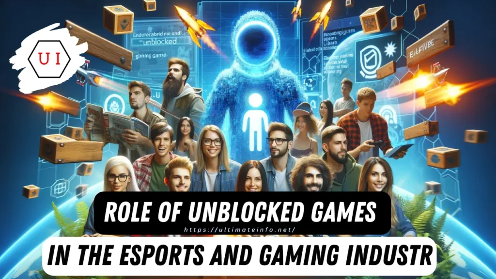 Role of Unblocked Games in the Esports and Gaming Industry