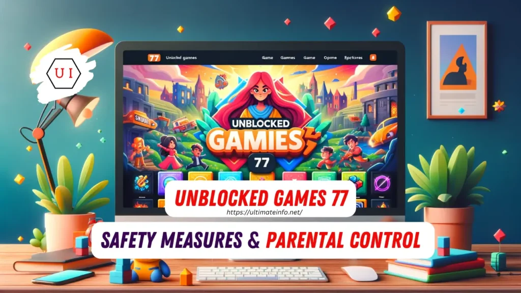 Safety Measures and Parental Control of Unblocked Games 77