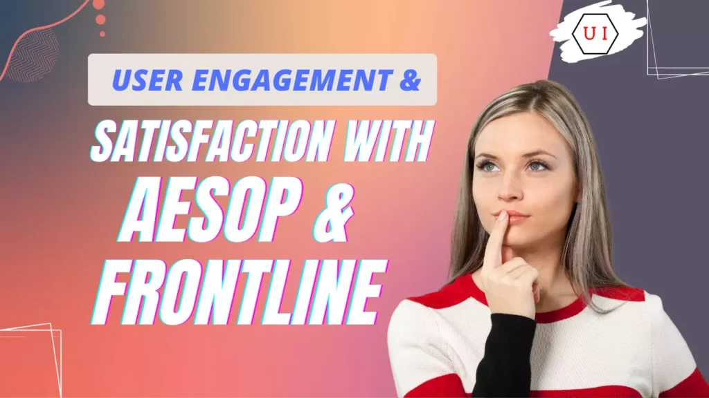  User Engagement and Satisfaction with Aesop & Frontline
