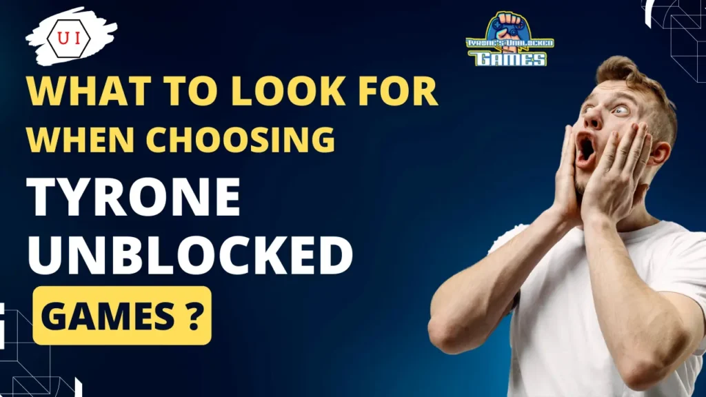 What to Look for When Choosing Tyrones Unblocked Games