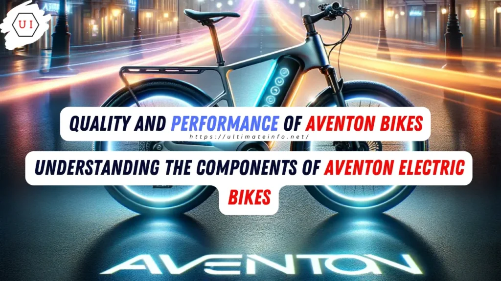 Quality and Performance of Aventon Bikes and Components of Aventon Electric Bikes