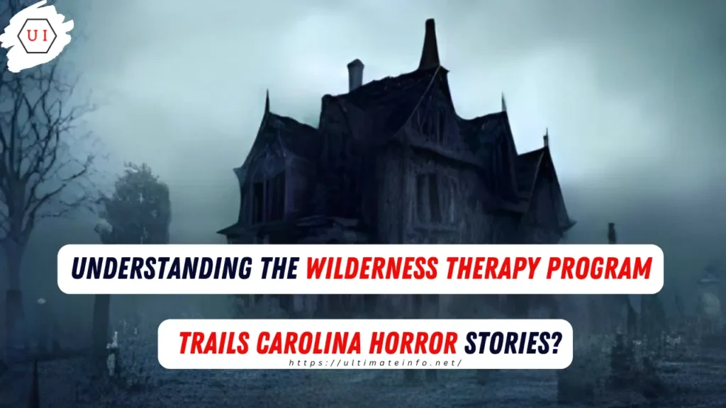 Understanding the Wilderness Therapy Program Trails Carolina Horror Stories