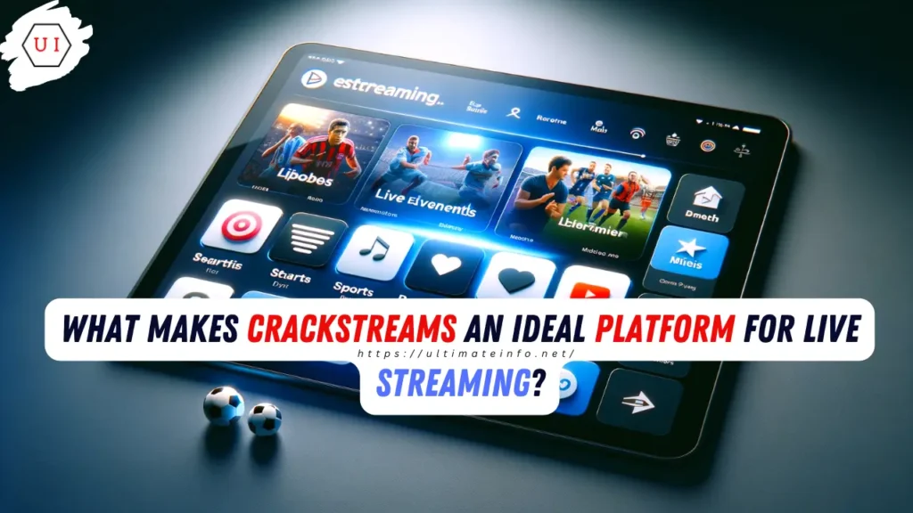 What Makes Crackstreams an Ideal Platform for Live Streaming?