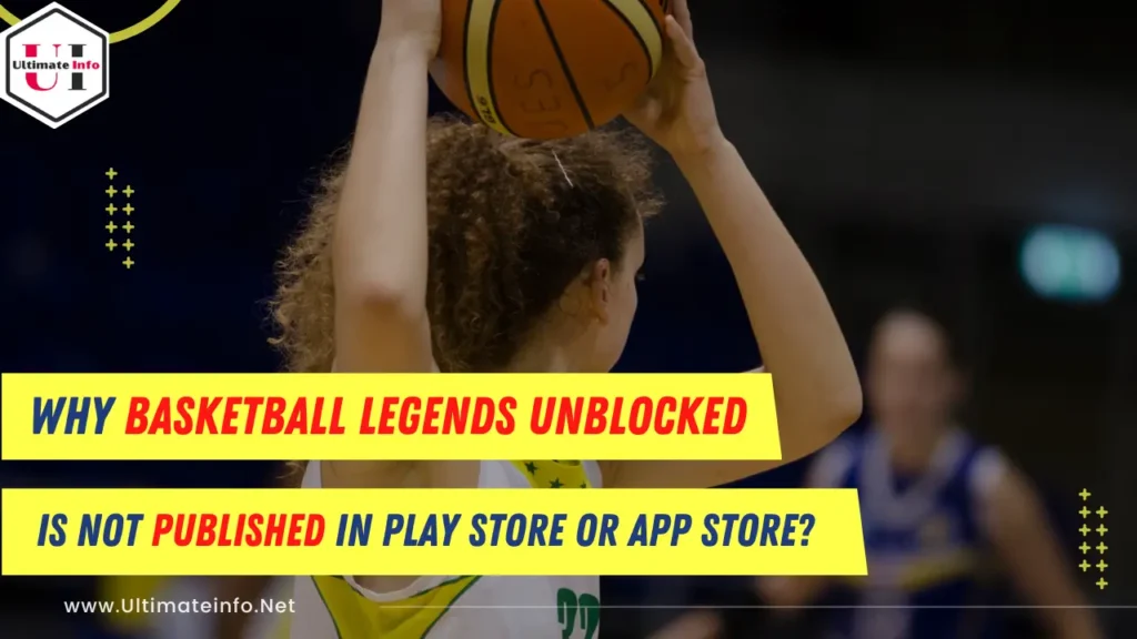 Why Basketball Legends Unblocked is not published in Play Store or App store