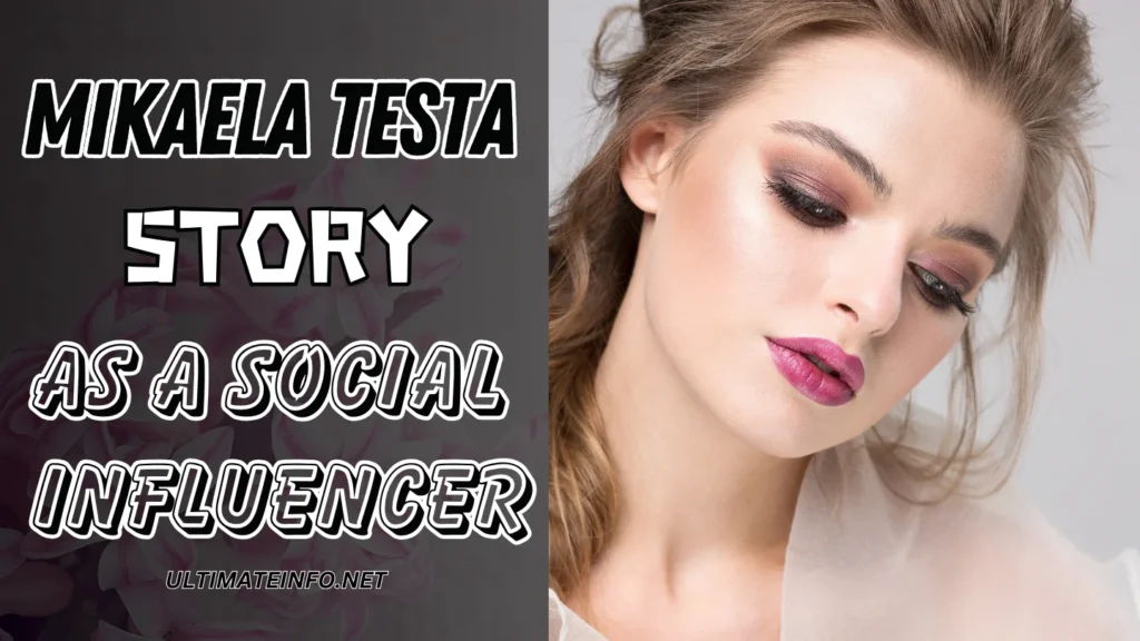 Mikaela Testa story as a social influencer