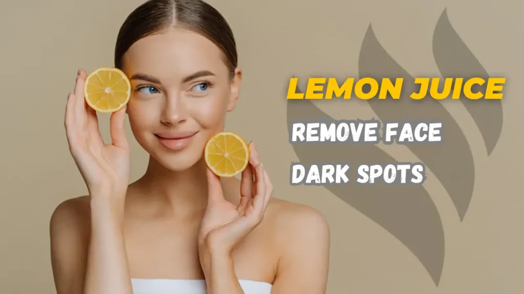 Remove Face Dark Spots with Lemon Juice